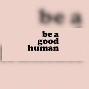 be a good human